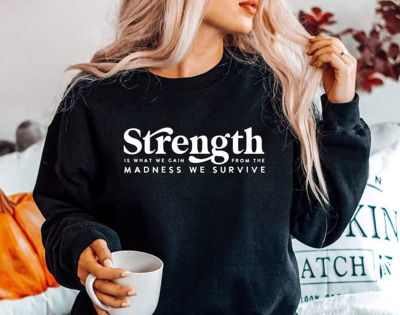 Strength from Madness Tee/Sweatshirt