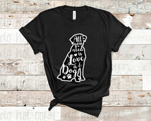  All You Need Is Love And A Dog - Black & White - T-Shirt